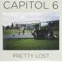 Capitol 6 - Pretty Lost