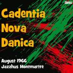 Cadentia Nova Danica - August 966 Jazzhus Montmartre