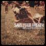 Save Your Breath - There Used To Be A Place For Us