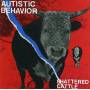 Autistic Behavior - Shattered Cattle