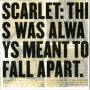 Scarlet - This Was Always Meant To Fall Apart
