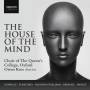 Owen Rees / Oxford Choir Of The Queen's College - The House of the Mind-Chorwerke