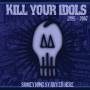 Kill Your Idols - Something Started Here 1995-2007