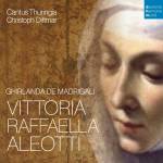 Cantus Thuringia / C. Dittmar / B. Klapprott - Vittoria Aleotti - Ghirlanda de Madrigali