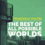 Francesco Fratini - The Best Of All Possible Worlds
