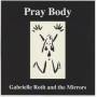 Gabrielle Roth & The Mirrors - Pray Body