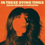 Suzan's Suprafon Kcher - In These Dying Times (LP/Recycled Black Vinyl)
