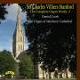 Daniel Cook - Sir Charles Villiers Stanford: The Complete Organ Works Volume 3 / The Organ Of Salisbury Cathedral