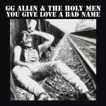 GG Allin - You Give Love A Bad Name