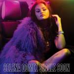 selena Gomez - Single Soon (Ltd. Edition)