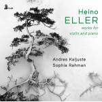 Andres Kaljuste & Sophia Rahman - Heino Eller: Works for Violin and Piano