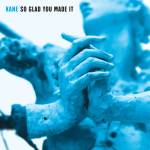 Kane - SO Glad You Made it