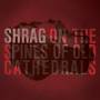 Shrag - On The Spines Of Old Cathedrals