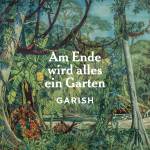 Garish - Am Ende Wird Alles Ein Garten (LP)