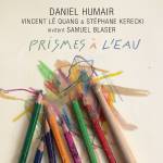 Humair / Le Quang / Kerecki / Blaser - Prisme A L'eau