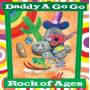 Daddy A Go Go - Rock Of All Ages