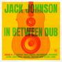 jack Johnson - In Between Dub
