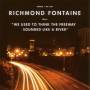 Richmond Fontaine - We Used To Think The Freeway Sounded Like A River