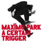 Maxmo Park - A Certain Trigger/Missing Songs