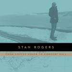 Stan Rogers - From Coffee House To Concert Hall (2LP)