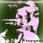 Eazyhead - Personal Echo Chamber