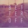 Ten Second Epic - Better Off