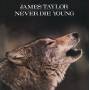 James Taylor - Never Die Young