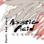 Sin O Sung - Acoustic Acid Part 1