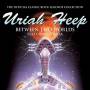 Uriah Heep - Between 2 Worlds: Limited