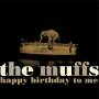 Muffs - Happy Birthday To Me