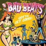The Bad Beats - Gotta Get Loose