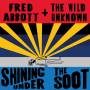 Fred And The Wild Unknown Abbott - Shining Under The Soot