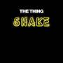 The Thing - Shake