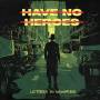 Have No Heroes - Letters To Nowhere