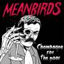 Meanbirds - Champagne For The Poor (EP)