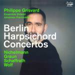 Philippe Grisvard / Ensemble Diderot / Joha Pramsohler - Berlin Harpsichord Concertos