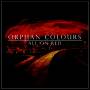 Orphan Colours - All On Red