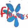 Flowers - Do What You Want To,Its What You Should Do