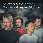 Quatuor Diotima - Bruckner & Klose: Streichquartette