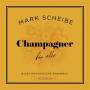 Mark Scheibe - Champagner Fr Alle