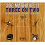 Joe Magnarelli - Three On Two