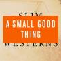 A Small Good Thing - Slim Westerns 2