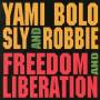 Bolo / Sly & Robbie - Freedom & Liberation