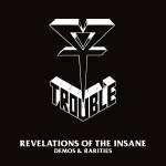 Trouble - REVELATION OF THE INSANE (Rarities & Demos)