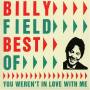Billy [best Of] Field - Best Of: You Weren't In Love With Me