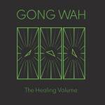 Gong Wah - The Healing Volume