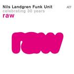 Nils Funk Unit Landgren - Raw-Celebrating 30 Years