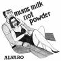 Alvaro - Mums Milk Not Powder