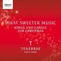 Tenebrae - What Sweeter Music-Weihnachtslieder