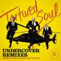 Tortured Soul - Undercover Remixes